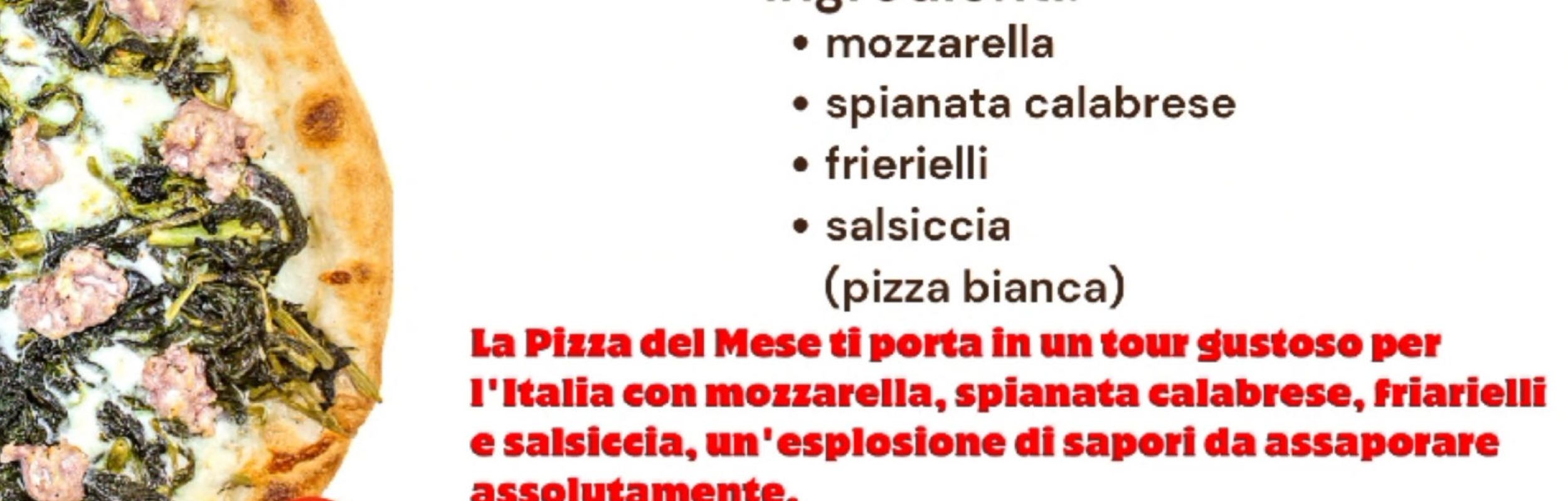 Novità !! Pizza del mese friarielli  - La nostra novità la pizza del mese ti porta in un tour gustoso per l'Italia con mozzarella, spianata calabrese, f...